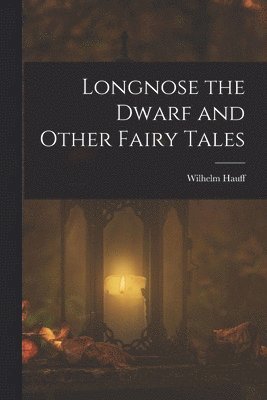 Wilhelm Hauff - Longnose the Dwarf and Other Fairy Tales, Häftad