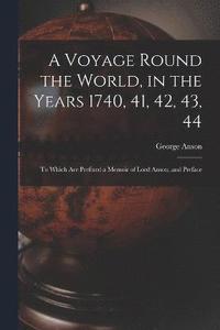 bokomslag A Voyage Round the World, in the Years 1740, 41, 42, 43, 44
