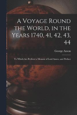 A Voyage Round the World, in the Years 1740, 41, 42, 43, 44 1