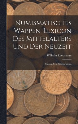 bokomslag Numismatisches Wappen-Lexicon Des Mittelalters und der Neuzeit