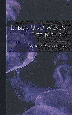 bokomslag Leben Und Wesen Der Bienen