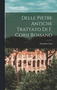 bokomslag Delle Pietre Antiche Trattato Di F. Corsi Romano