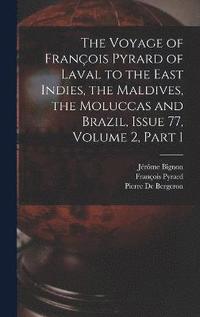 bokomslag The Voyage of Franois Pyrard of Laval to the East Indies, the Maldives, the Moluccas and Brazil, Issue 77, volume 2, part 1