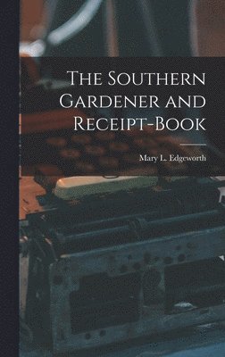 The Southern Gardener and Receipt-Book 1