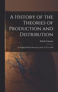 bokomslag A History of the Theories of Production and Distribution