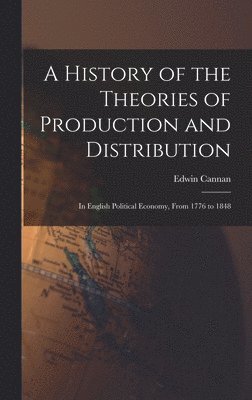 Edwin Cannan - History of the Theories of Production and Distribution, Inbunden