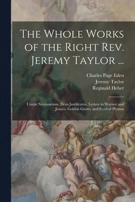 bokomslag The Whole Works of the Right Rev. Jeremy Taylor ...