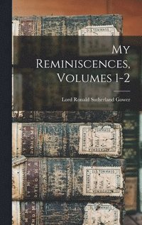 bokomslag My Reminiscences, Volumes 1-2