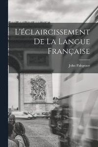 bokomslag L'claircissement De La Langue Franaise