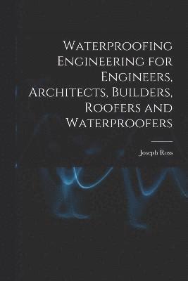 Joseph Ross - Waterproofing Engineering for Engineers, Architects, Builders, Roofers and Waterproofers, Häftad