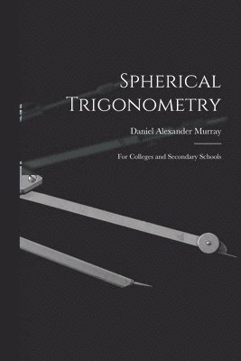 Daniel Alexander Murray - Spherical Trigonometry, Häftad