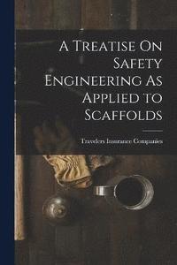 bokomslag A Treatise On Safety Engineering As Applied to Scaffolds