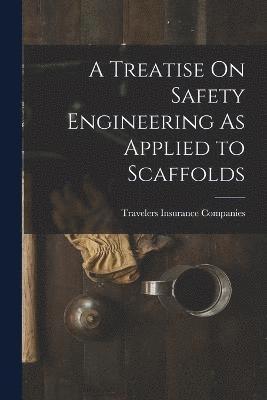 bokomslag A Treatise On Safety Engineering As Applied to Scaffolds