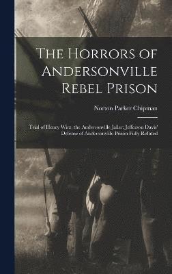 bokomslag The Horrors of Andersonville Rebel Prison