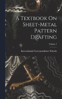 bokomslag A Textbook On Sheet-Metal Pattern Drafting; Volume 1