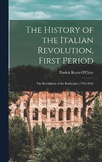 bokomslag The History of the Italian Revolution, First Period