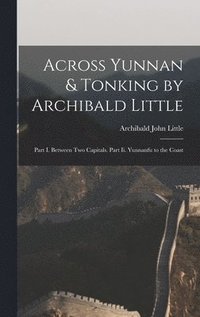 bokomslag Across Yunnan & Tonking by Archibald Little