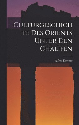 bokomslag Culturgeschichte des Orients unter den Chalifen