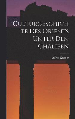 Culturgeschichte des Orients unter den Chalifen 1