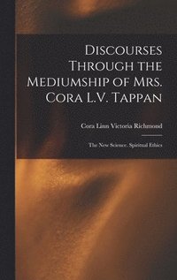 bokomslag Discourses Through the Mediumship of Mrs. Cora L.V. Tappan