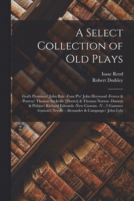 Isaac Reed, Robert Dodsley - Select Collection of Old Plays, Häftad