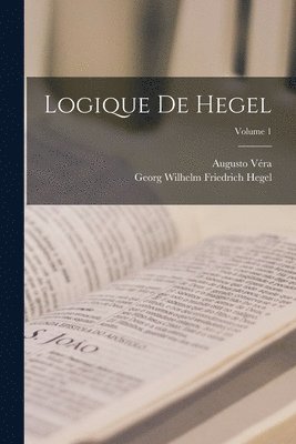 bokomslag Logique De Hegel; Volume 1