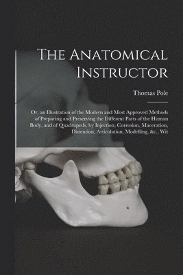 Pole T, Thomas Pole - Anatomical Instructor, Häftad