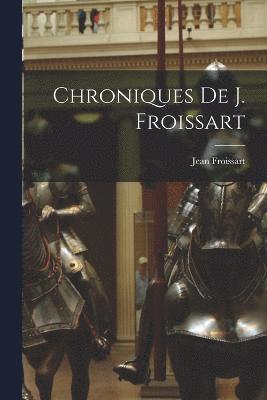 bokomslag Chroniques De J. Froissart