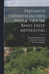 bokomslag Friedrich Heinrich Jacobi's Werke. Vierter Band. Erste Abtheilung