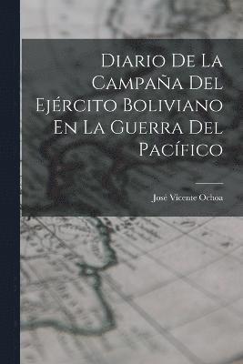 bokomslag Diario De La Campaa Del Ejrcito Boliviano En La Guerra Del Pacfico