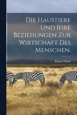 bokomslag Die Haustiere und ihre Beziehungen zur Wirtschaft des Menschen.