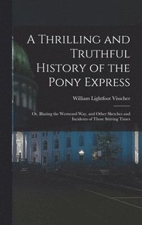 bokomslag A Thrilling and Truthful History of the Pony Express