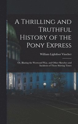 A Thrilling and Truthful History of the Pony Express 1