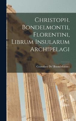 Christoph. Bondelmontii, Florentini, Librum Insularum Archipelagi 1