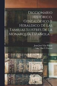 bokomslag Diccionario Histrico, Genealgico Y Herldico De Las Familias Ilustres De La Monarqua Espaola ...