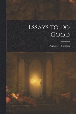 Andrew Thomson - Essays to Do Good, Häftad