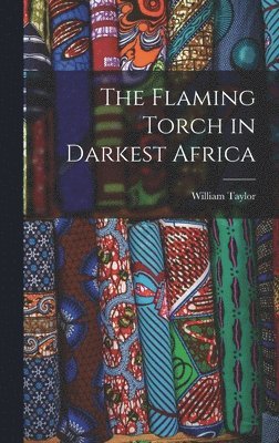 William Taylor - Flaming Torch in Darkest Africa, Inbunden