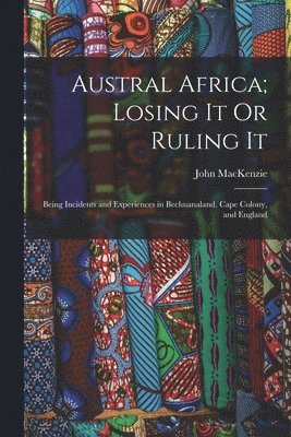 bokomslag Austral Africa; Losing It Or Ruling It