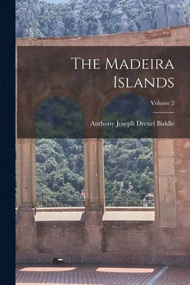 The Madeira Islands; Volume 2 1