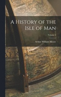 bokomslag A History of the Isle of Man; Volume 2