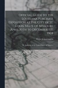 bokomslag Official Guide to the Louisiana Purchase Exposition at the City of St. Louis, State of Missouri, April 30Th to December 1St, 1904