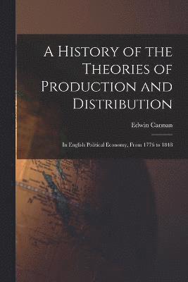 Edwin Cannan - History of the Theories of Production and Distribution, Häftad