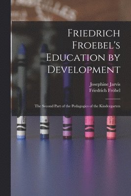 bokomslag Friedrich Froebel's Education by Development