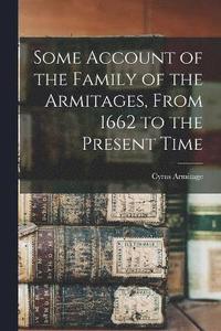 bokomslag Some Account of the Family of the Armitages, From 1662 to the Present Time
