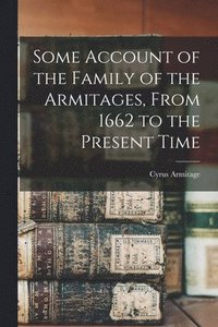 bokomslag Some Account of the Family of the Armitages, From 1662 to the Present Time