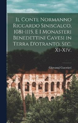 bokomslag Il Conte Normanno Riccardo Siniscalco, 1081-1115, E I Monasteri Benedettini Cavesi in Terra D'otranto, Sec. Xi-Xiv.
