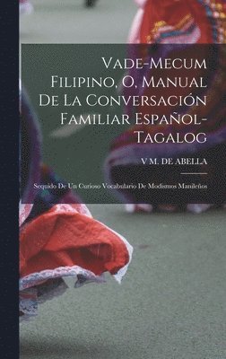 Vade-Mecum Filipino, O, Manual De La Conversacin Familiar Espaol-Tagalog 1