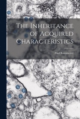 Paul Kammerer - Inheritance of Acquired Characteristics, Häftad