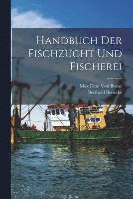 Handbuch Der Fischzucht Und Fischerei 1