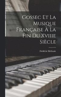 bokomslag Gossec Et La Musique Franaise  La Fin Du Xviiie Sicle